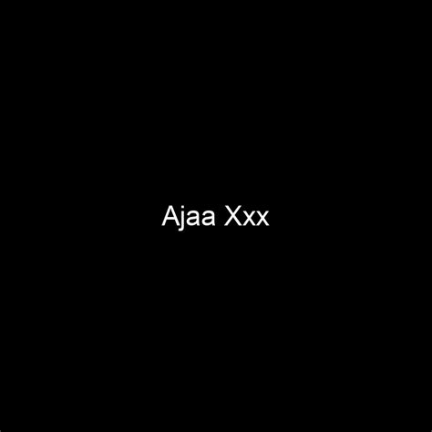 aja xxx|Ajaa Xxx .